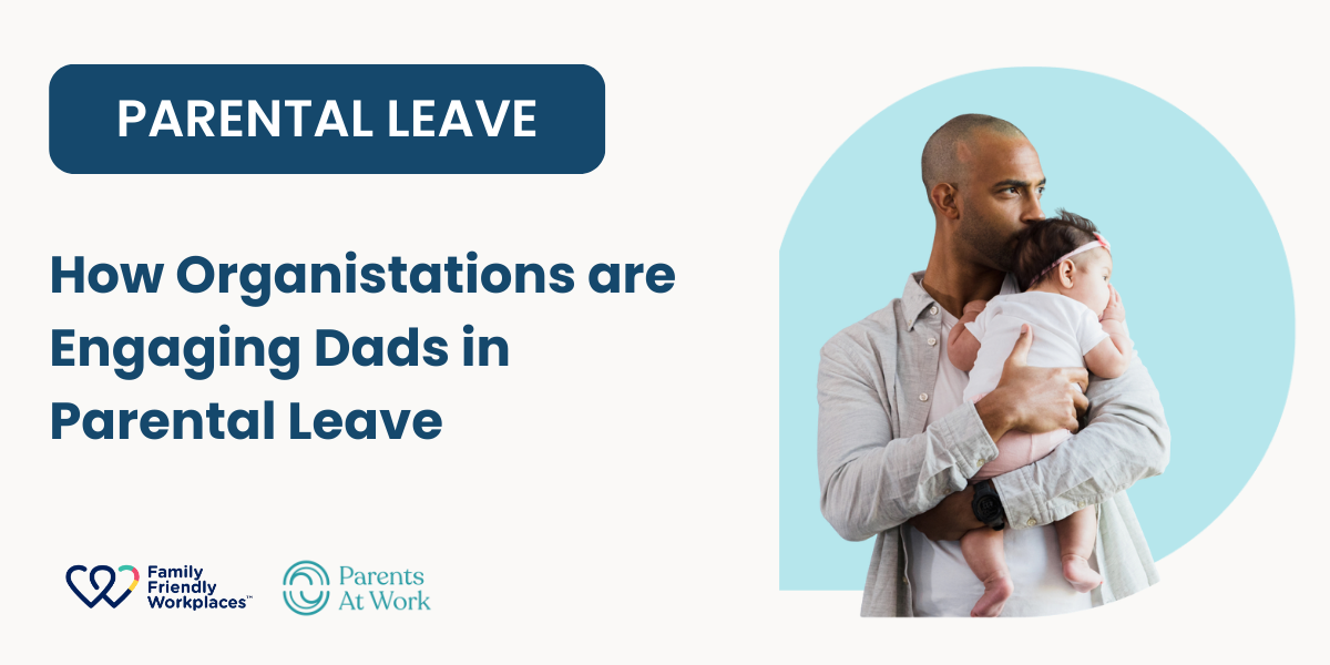 How Organisations are Engaging Dads in Parental Leave